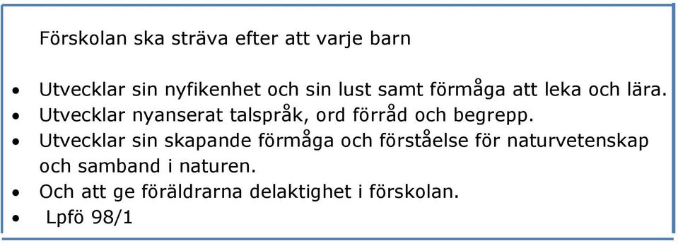 Utvecklar nyanserat talspråk, ord förråd och begrepp.