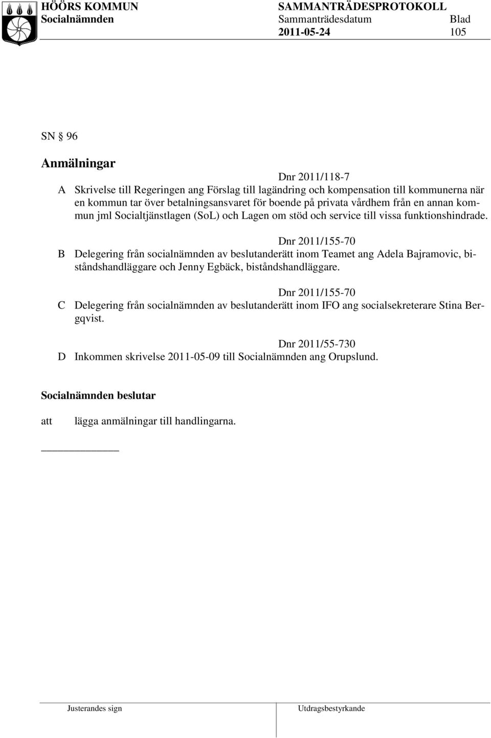 Dnr 2011/155-70 B Delegering från socialnämnden av beslutanderätt inom Teamet ang Adela Bajramovic, biståndshandläggare och Jenny Egbäck, biståndshandläggare.