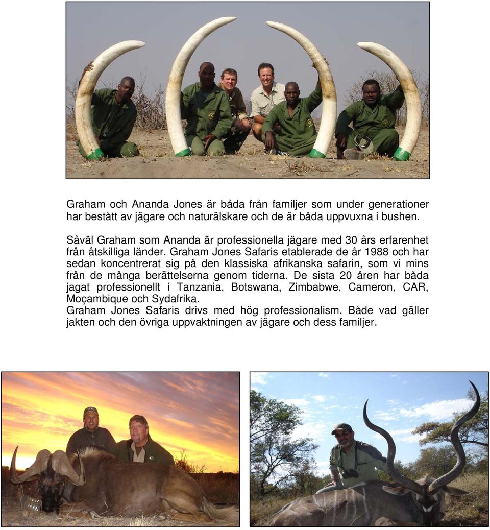 Graham Jones Safaris etablerade de år 1988 och har sedan koncentrerat sig på den klassiska afrikanska safarin, som vi mins från de många berättelserna genom