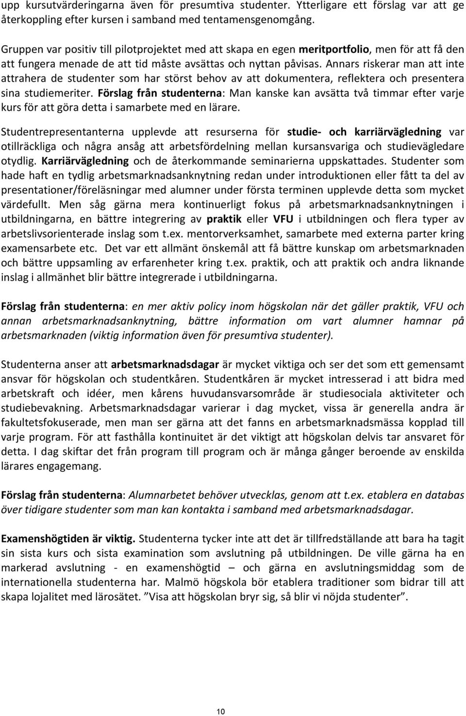 Annars riskerar man att inte attrahera de studenter som har störst behov av att dokumentera, reflektera och presentera sina studiemeriter.