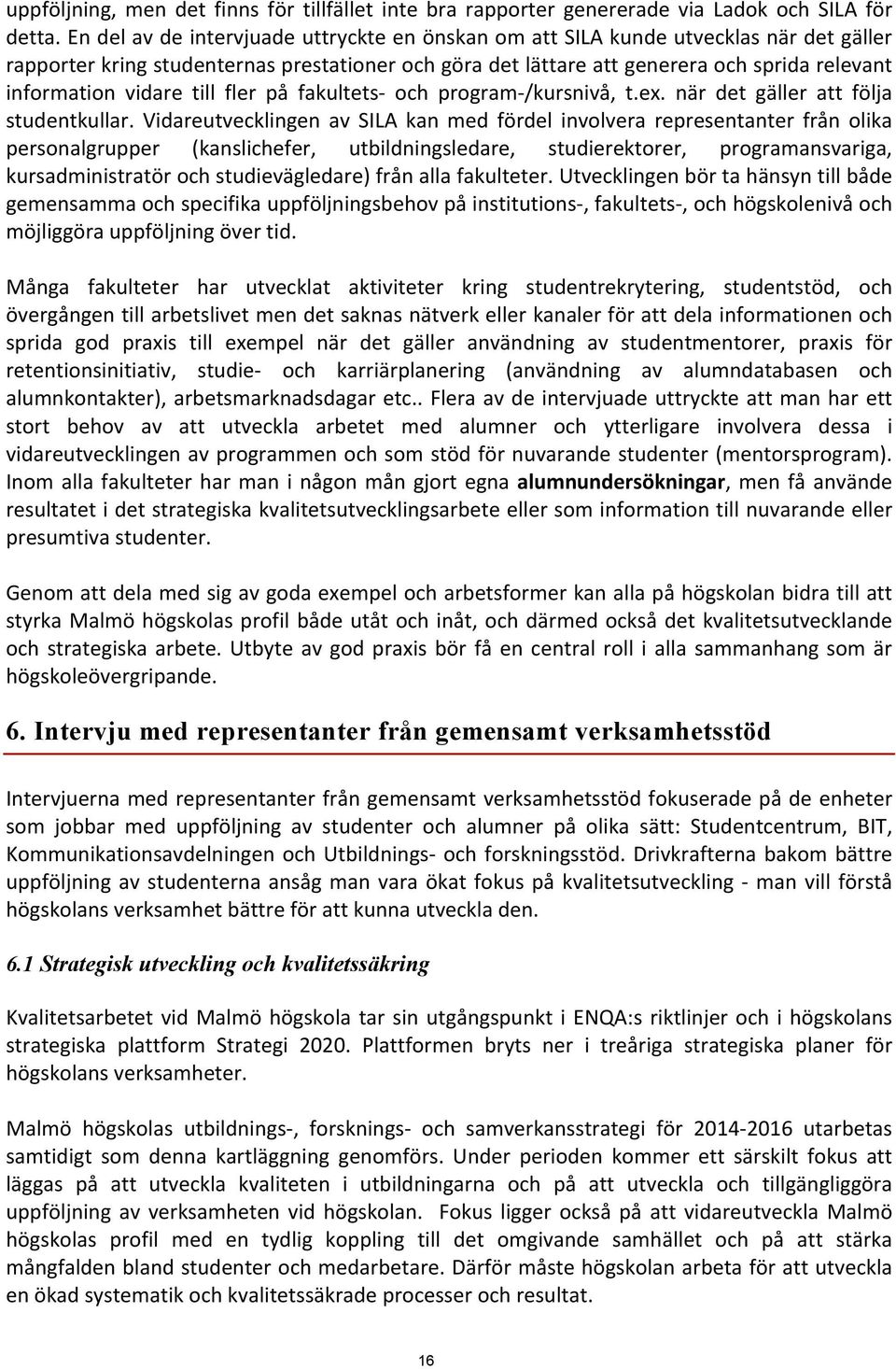 vidare till fler på fakultets- och program- /kursnivå, t.ex. när det gäller att följa studentkullar.