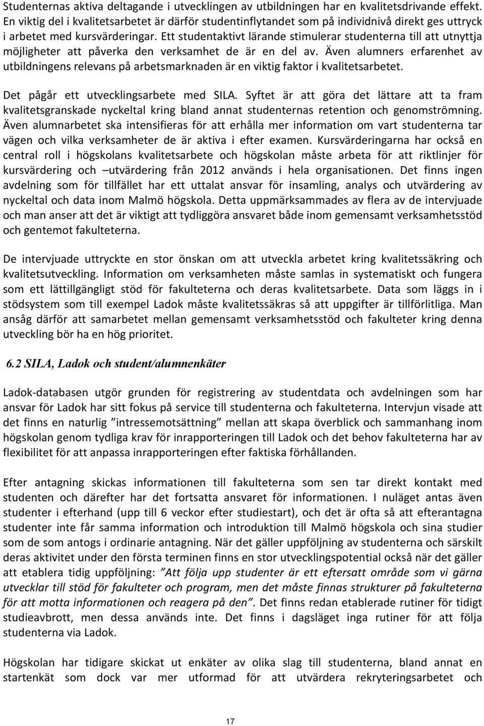 Ett studentaktivt lärande stimulerar studenterna till att utnyttja möjligheter att påverka den verksamhet de är en del av.