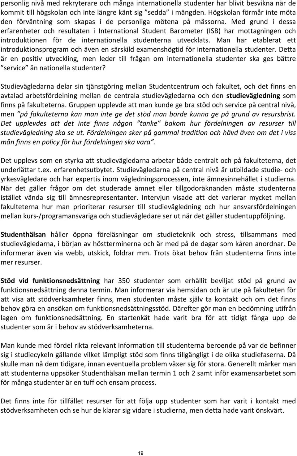 Med grund i dessa erfarenheter och resultaten i International Student Barometer (ISB) har mottagningen och introduktionen för de internationella studenterna utvecklats.