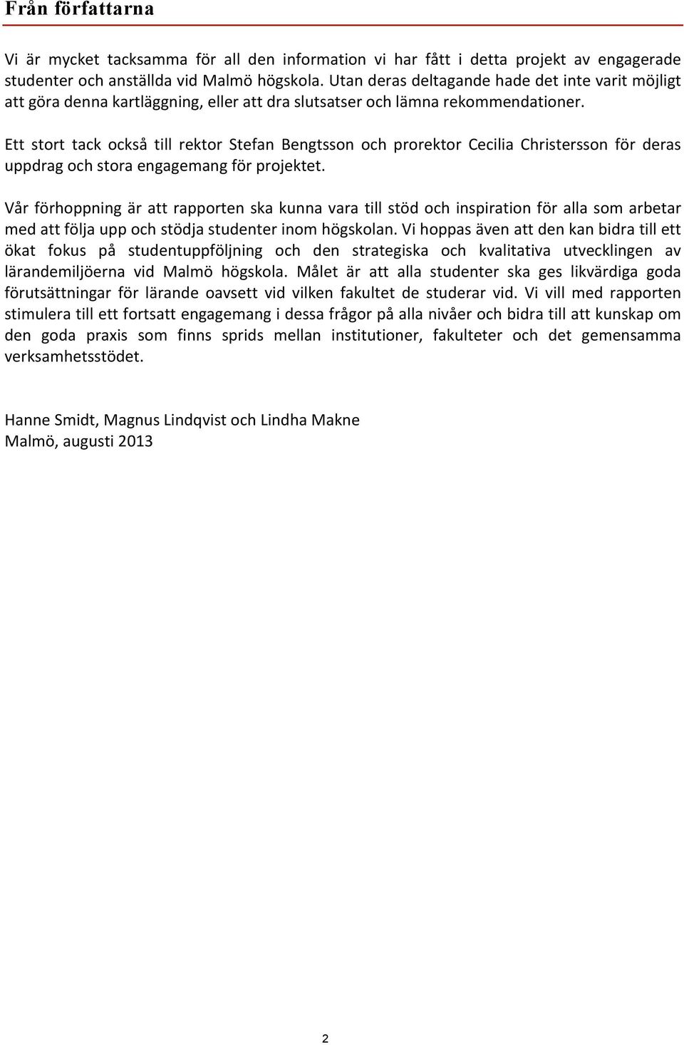 Ett stort tack också till rektor Stefan Bengtsson och prorektor Cecilia Christersson för deras uppdrag och stora engagemang för projektet.
