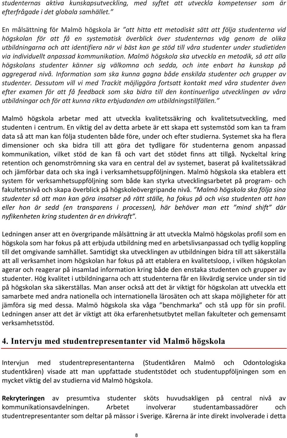 identifiera när vi bäst kan ge stöd till våra studenter under studietiden via individuellt anpassad kommunikation.