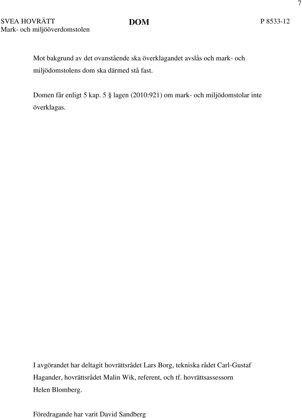 5 lagen (2010:921) om mark- och miljödomstolar inte överklagas.