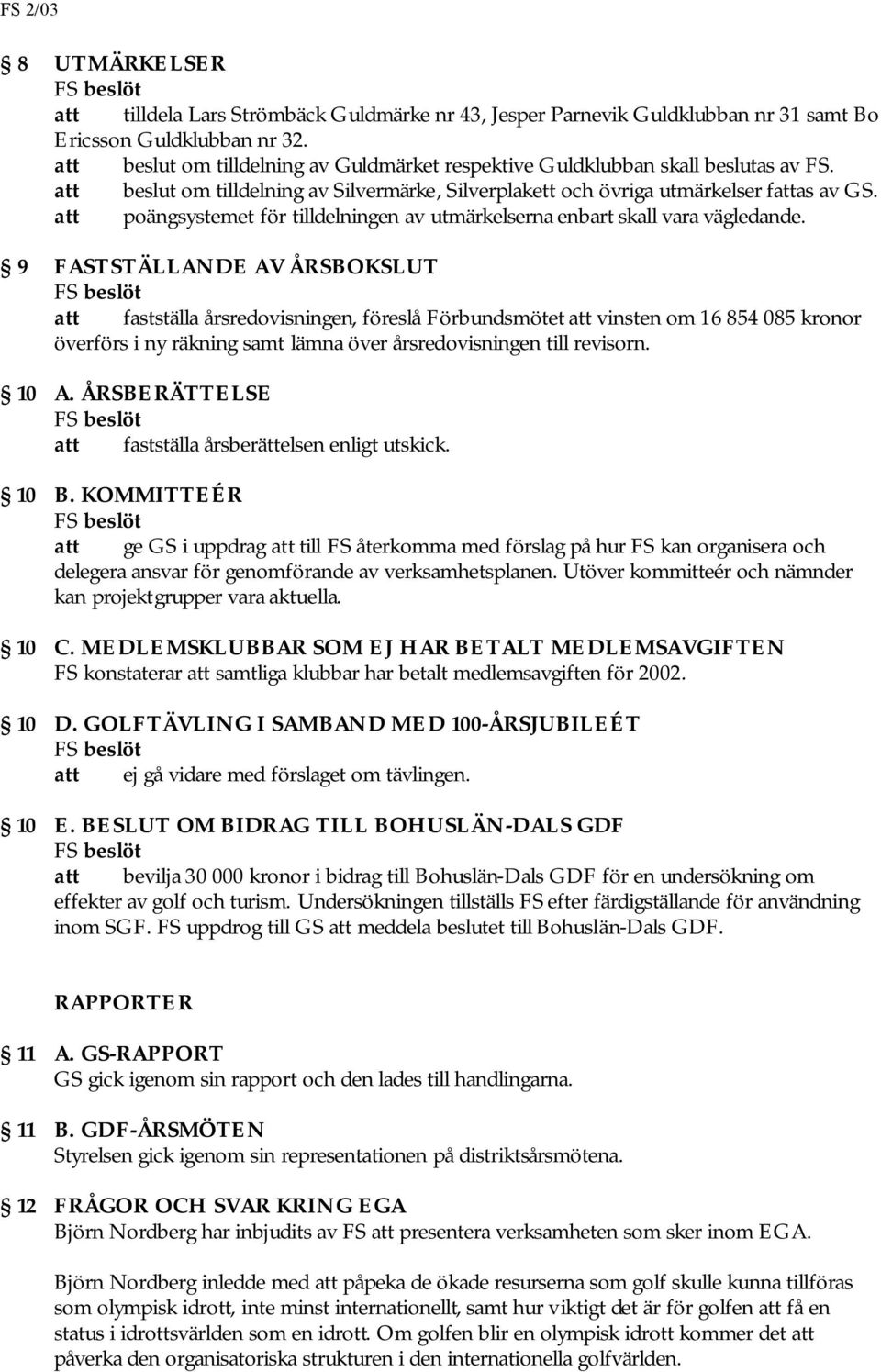 att poängsystemet för tilldelningen av utmärkelserna enbart skall vara vägledande.