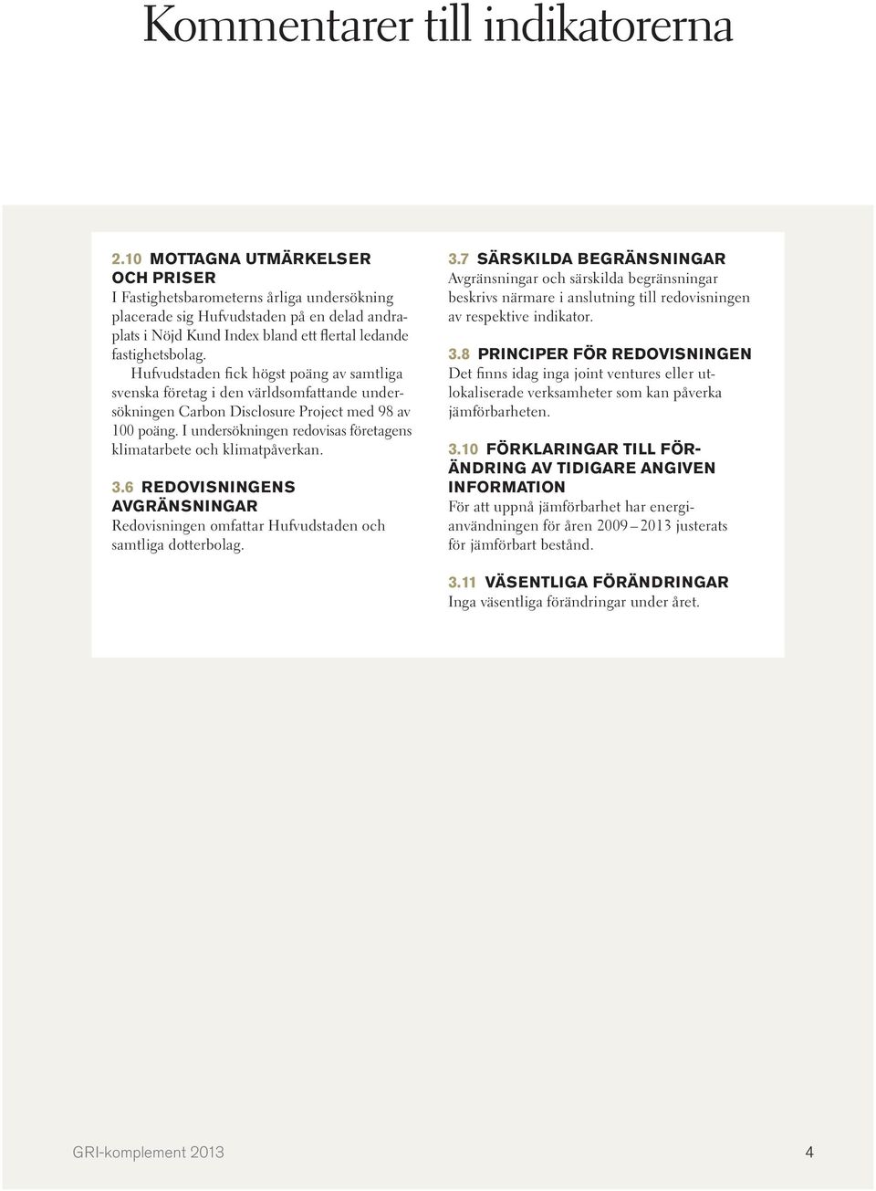 Hufvudstaden fick högst poäng av samtliga svenska företag i den världsomfattande undersökningen Carbon Disclosure Project med 98 av 100 poäng.