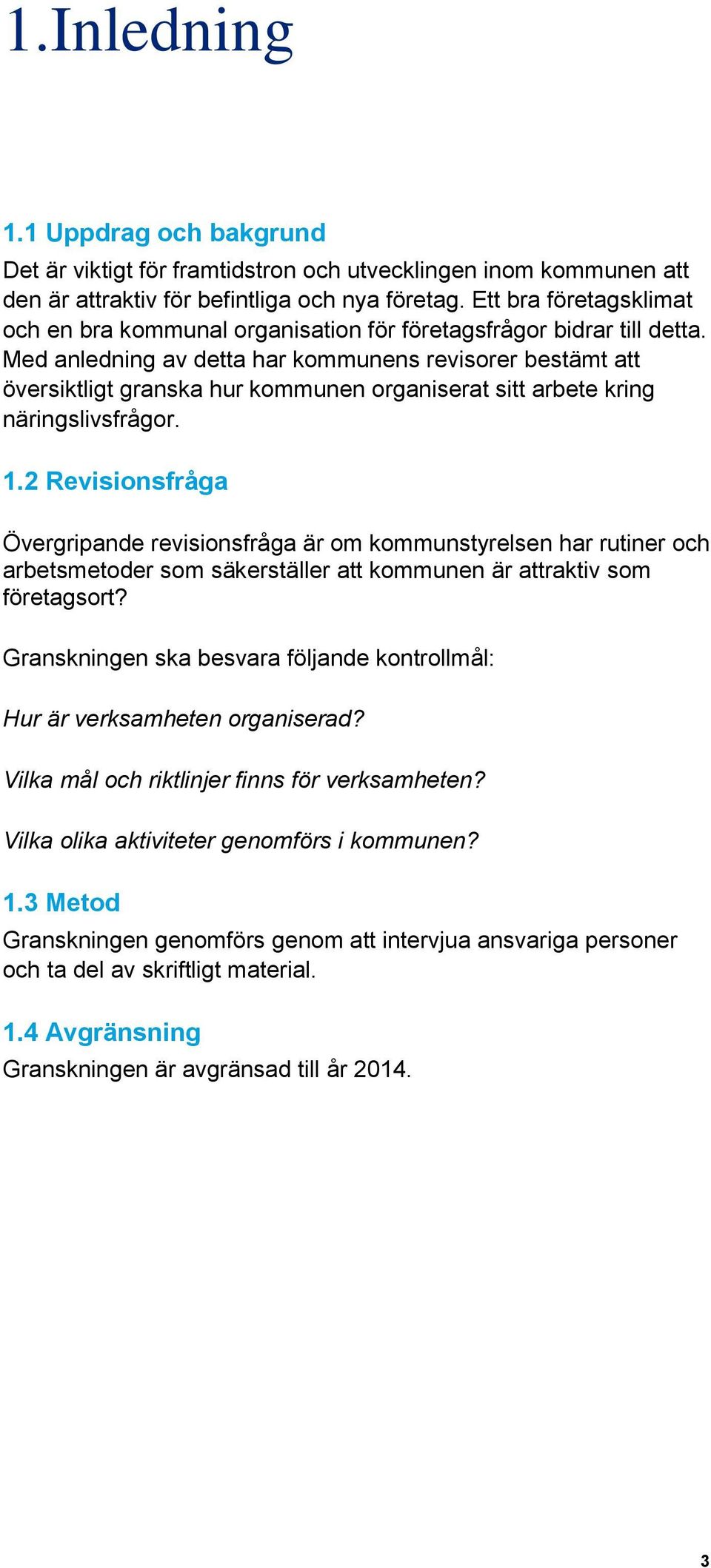 Med anledning av detta har kommunens revisorer bestämt att översiktligt granska hur kommunen organiserat sitt arbete kring näringslivsfrågor. 1.