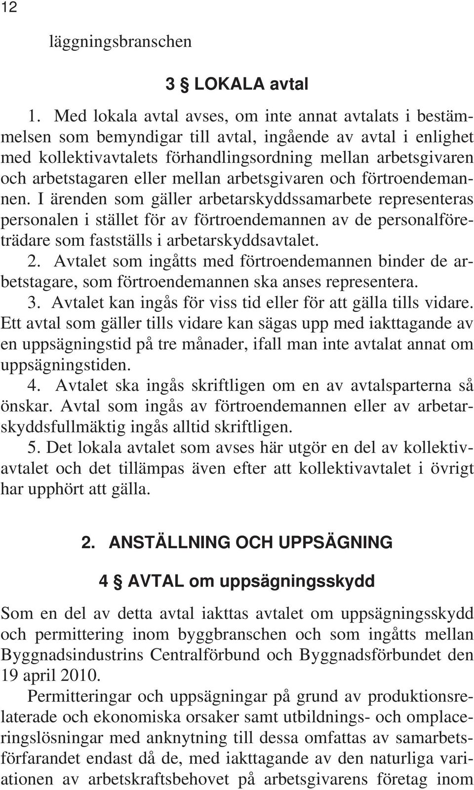 eller mellan arbetsgivaren och förtroendemannen.