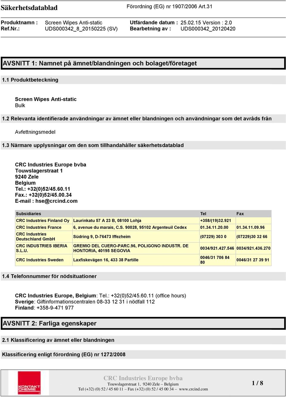 3 Närmare upplysningar om den som tillhandahåller säkerhetsdatablad Touwslagerstraat 1 9240 Zele Belgium Tel.: +32(0)52/45.60.11 Fax.: +32(0)52/45.00.34 E-mail : hse@crcind.