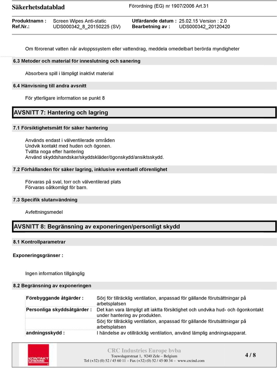 1 Försiktighetsmått för säker hantering Används endast i välventilerade områden Undvik kontakt med huden och ögonen.