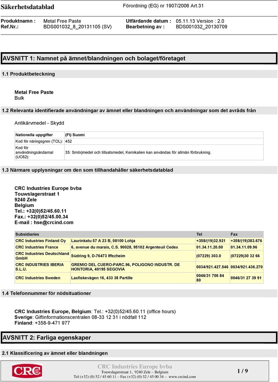 användningsändamal (UC62): (FI) Suomi 35: Smörjmedel och tillsatsmedel, Kemikalien kan användas för allmän förbrukning. 1.