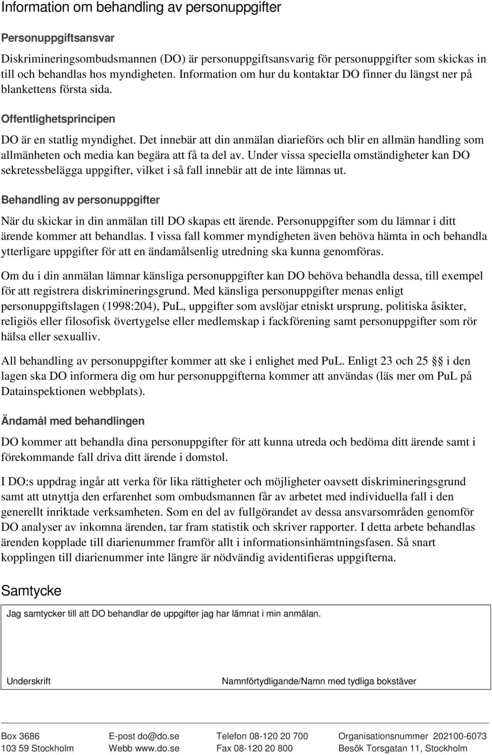 Det innebär att din anmälan diarieförs och blir en allmän handling som allmänheten och media kan begära att få ta del av.