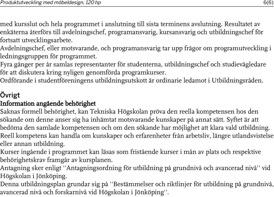 Avdelningschef, eller motsvarande, och programansvarig tar upp frågor om programutveckling i ledningsgruppen för programmet.