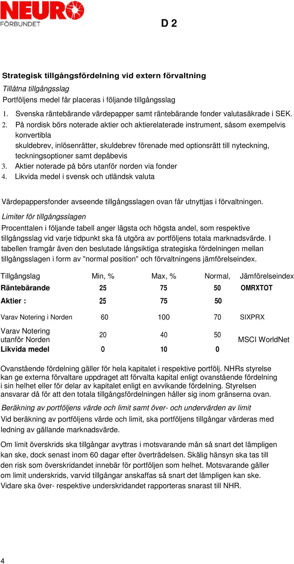 På nordisk börs noterade aktier och aktierelaterade instrument, såsom exempelvis konvertibla skuldebrev, inlösenrätter, skuldebrev förenade med optionsrätt till nyteckning, teckningsoptioner samt