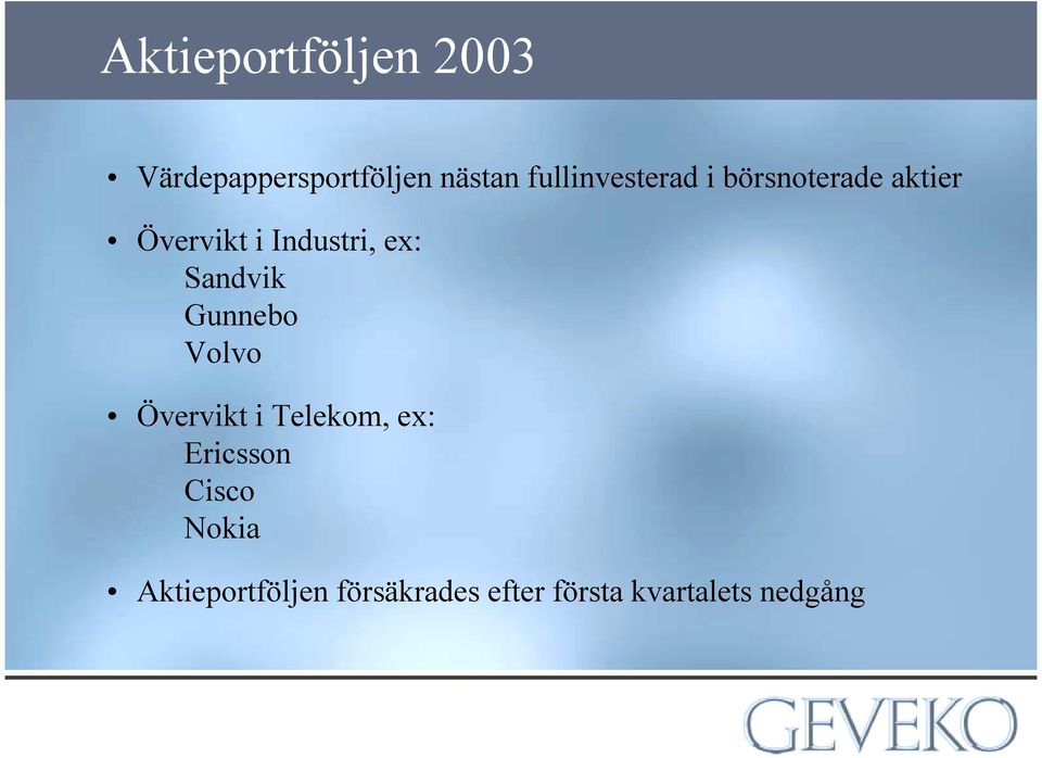 ex: Sandvik Gunnebo Volvo Övervikt i Telekom, ex: Ericsson