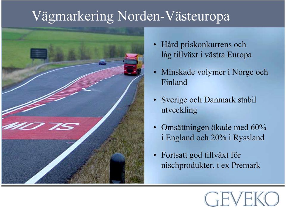 Danmark stabil utveckling Omsättningen ökade med 60% i England och