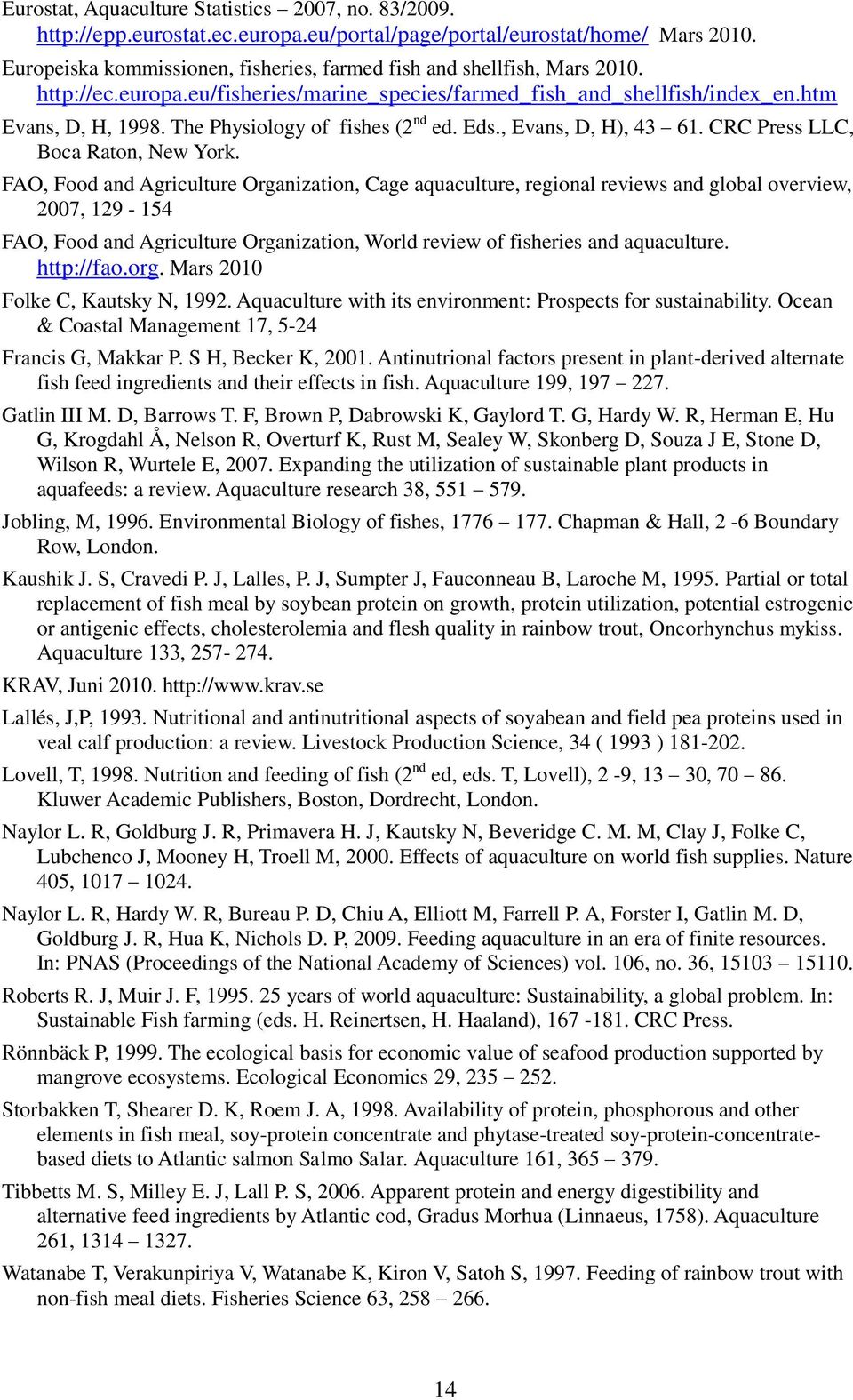 The Physiology of fishes (2 nd ed. Eds., Evans, D, H), 43 61. CRC Press LLC, Boca Raton, New York.