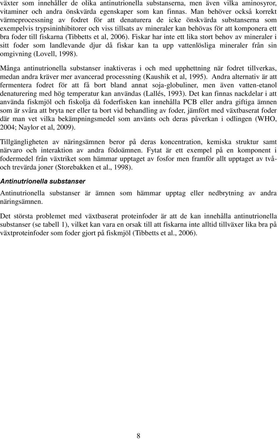 ett bra foder till fiskarna (Tibbetts et al, 2006).