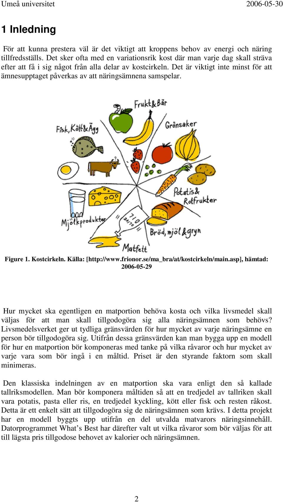 Det är viktigt inte minst för att ämnesupptaget påverkas av att näringsämnena samspelar. Figure 1. Kostcirkeln. Källa: [http://www.frionor.se/ma_bra/at/kostcirkeln/main.