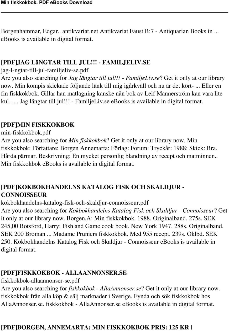 .. Eller en fin fiskkokbok. Gillar han matlagning kanske nån bok av Leif Mannerström kan vara lite kul.... Jag längtar till jul!!! - FamiljeLiv.se ebooks is [PDF]MIN FISKKOKBOK min-fiskkokbok.