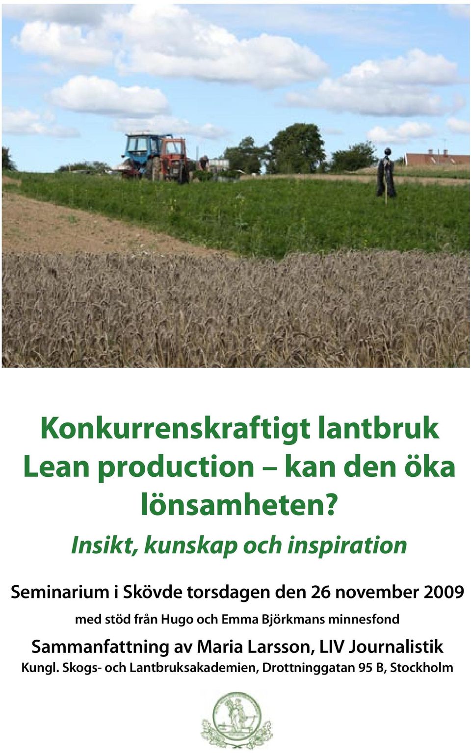 2009 med stöd från Hugo och Emma Björkmans minnesfond Sammanfattning av Maria