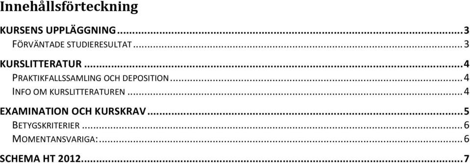 .. 4 PRAKTIKFALLSSAMLING OCH DEPOSITION.