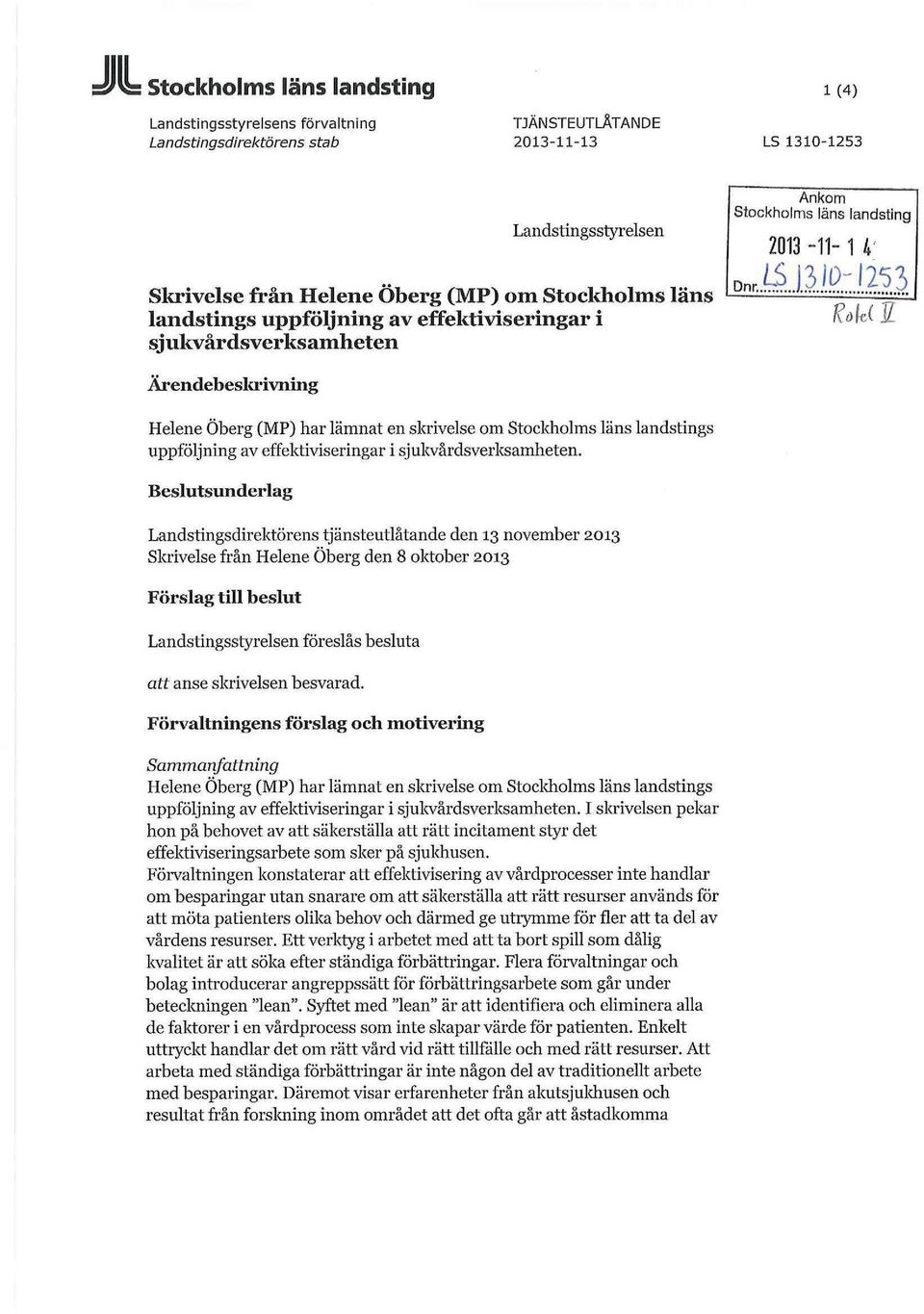 j0;l253 Kok( H Ärendebesla*ivning Helene Öberg (MP) har lämnat en skrivelse om Stockholms läns landstings uppföljning av effektiviseringar i sjukvårdsverksamheten.
