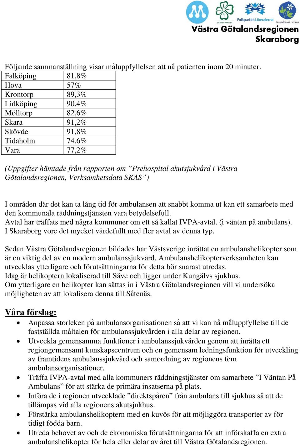 Götalandsregionen, Verksamhetsdata SKAS ) I områden där det kan ta lång tid för ambulansen att snabbt komma ut kan ett samarbete med den kommunala räddningstjänsten vara betydelsefull.