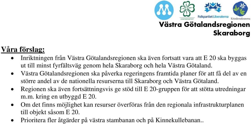 Västra Götalandsregionen ska påverka regeringens framtida planer för att få del av en större andel av de nationella resurserna till och Västra  Regionen