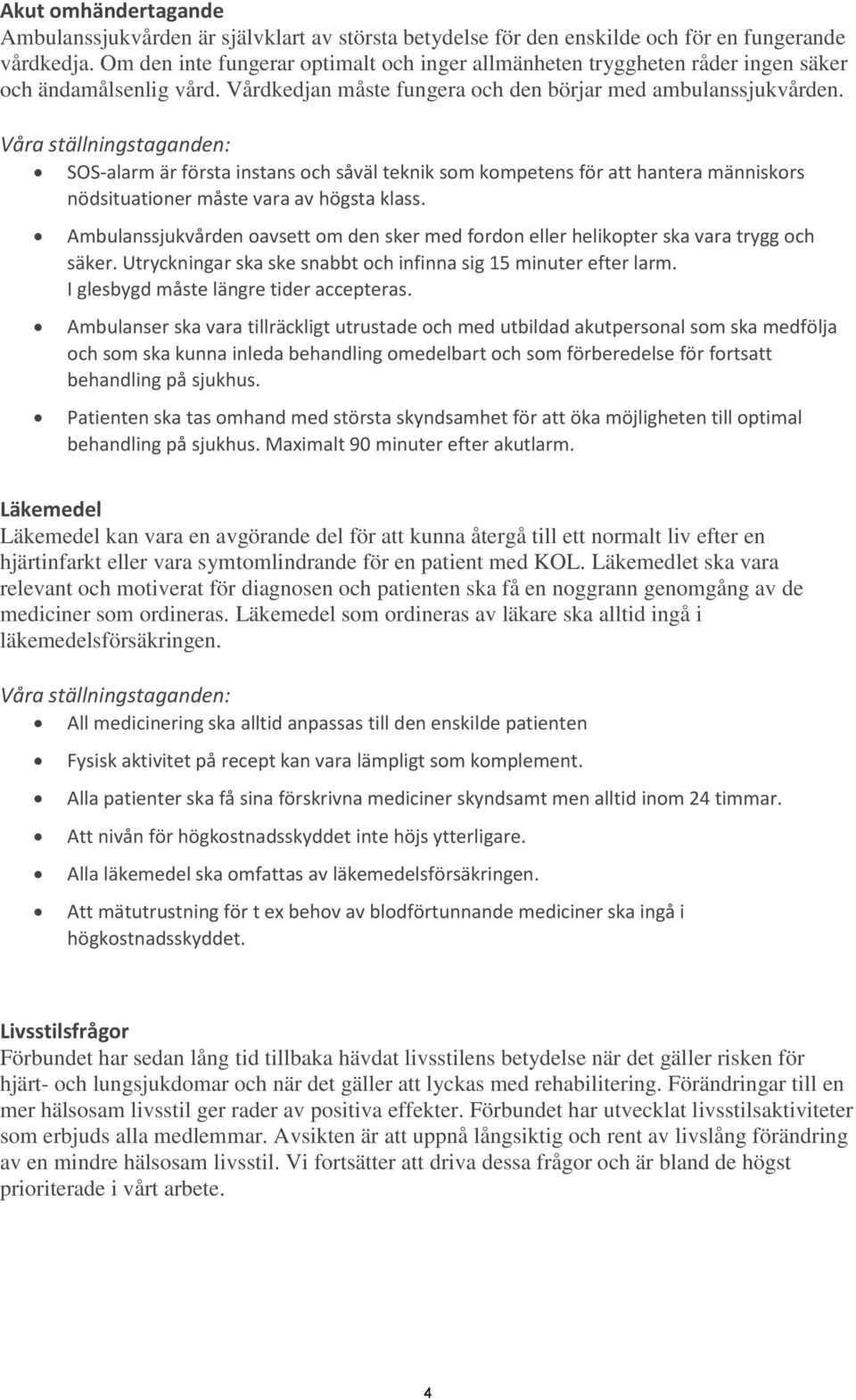 SOS-alarm är första instans och såväl teknik som kompetens för att hantera människors nödsituationer måste vara av högsta klass.