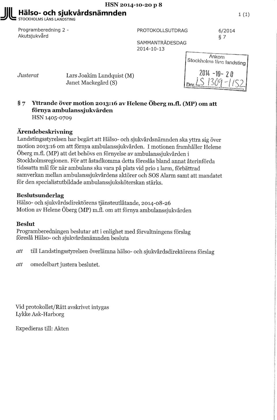 (MP) om förnya ambulanssjukvården HSN 1405-0709 Ärendebeskrivning Landstingsstyrelsen har begärt Hälso- och sjukvårdsnämnden ska yttra sig över motion 2013:16 om förnya ambulanssjukvården.