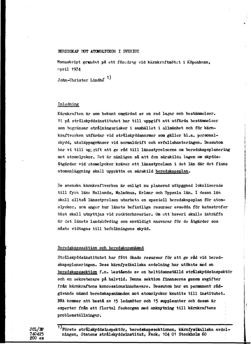 a» personalskydd, utsläppsgränser vd normaldrft och avfallshanterngen. Dessutom har v tll upj./jft att ge råd tll länsstyrelserna om beredskapsplanerng mot atomolyckor.