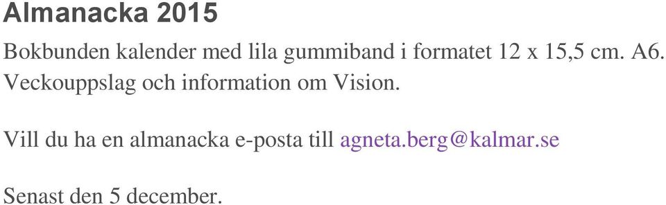 Veckouppslag och information om Vision.