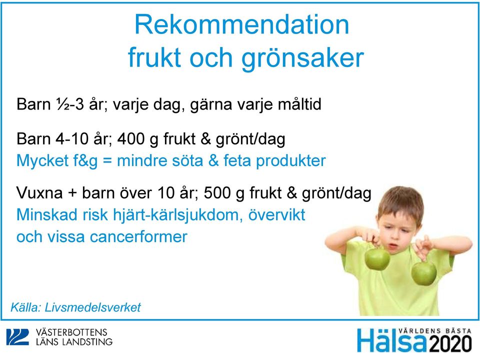 feta produkter Vuxna + barn över 10 år; 500 g frukt & grönt/dag Minskad