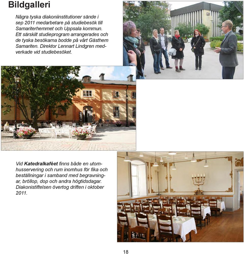Direktor Lennart Lindgren medverkade vid studiebesöket.