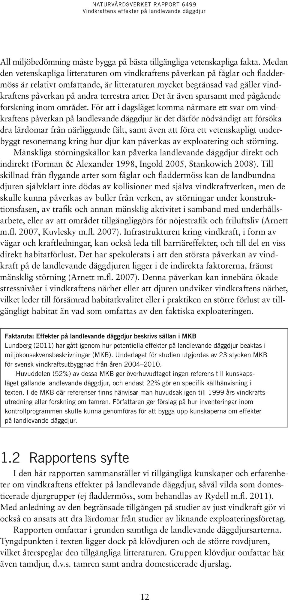 arter. Det är även sparsamt med pågående forskning inom området.