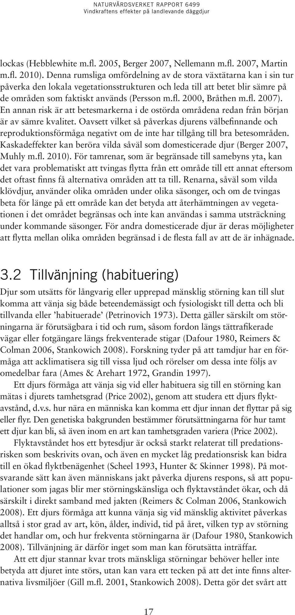 2000, Bråthen m.fl. 2007). En annan risk är att betesmarkerna i de ostörda områdena redan från början är av sämre kvalitet.