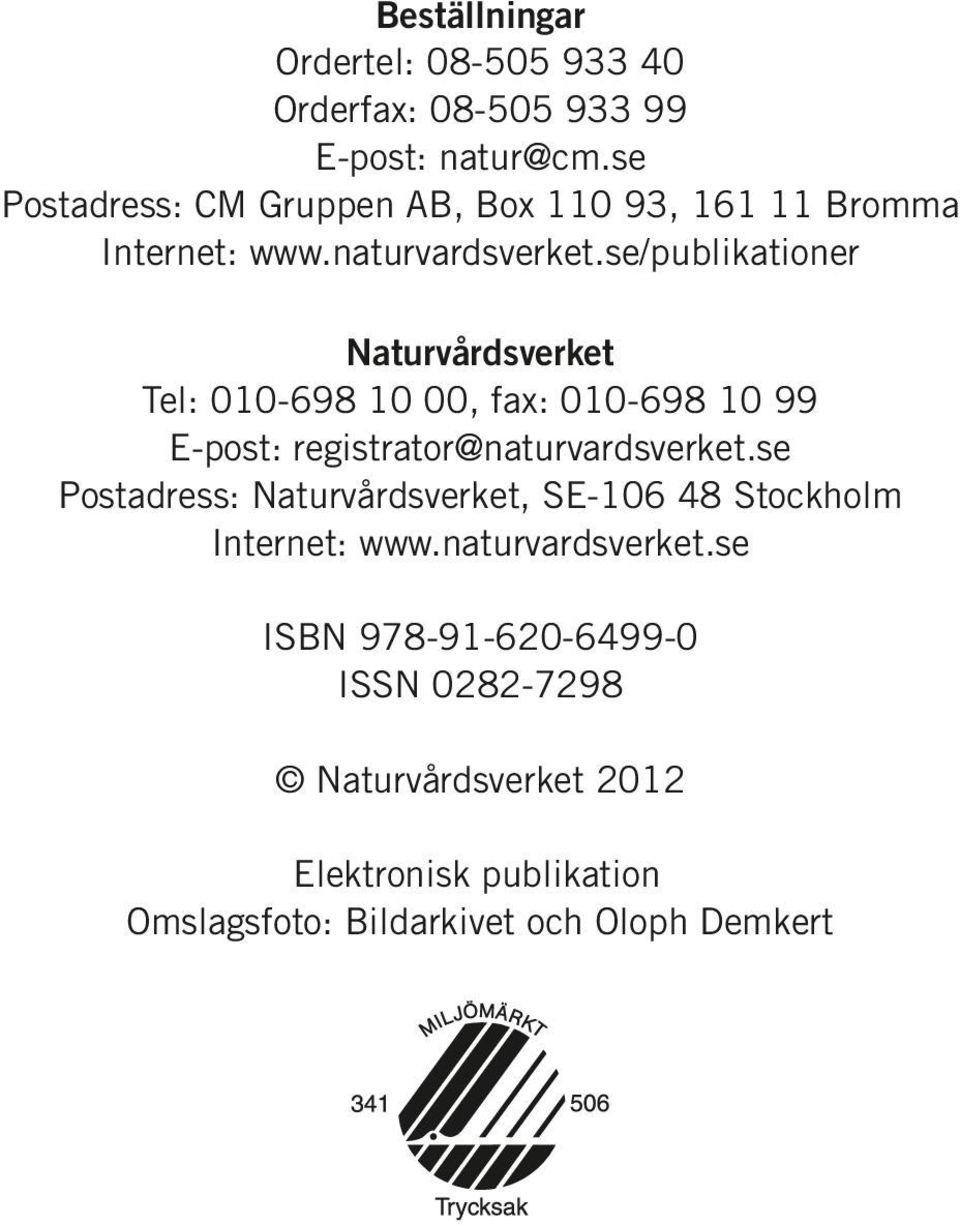 se/publikationer Naturvårdsverket Tel: 010-698 10 00, fax: 010-698 10 99 E-post: registrator@naturvardsverket.