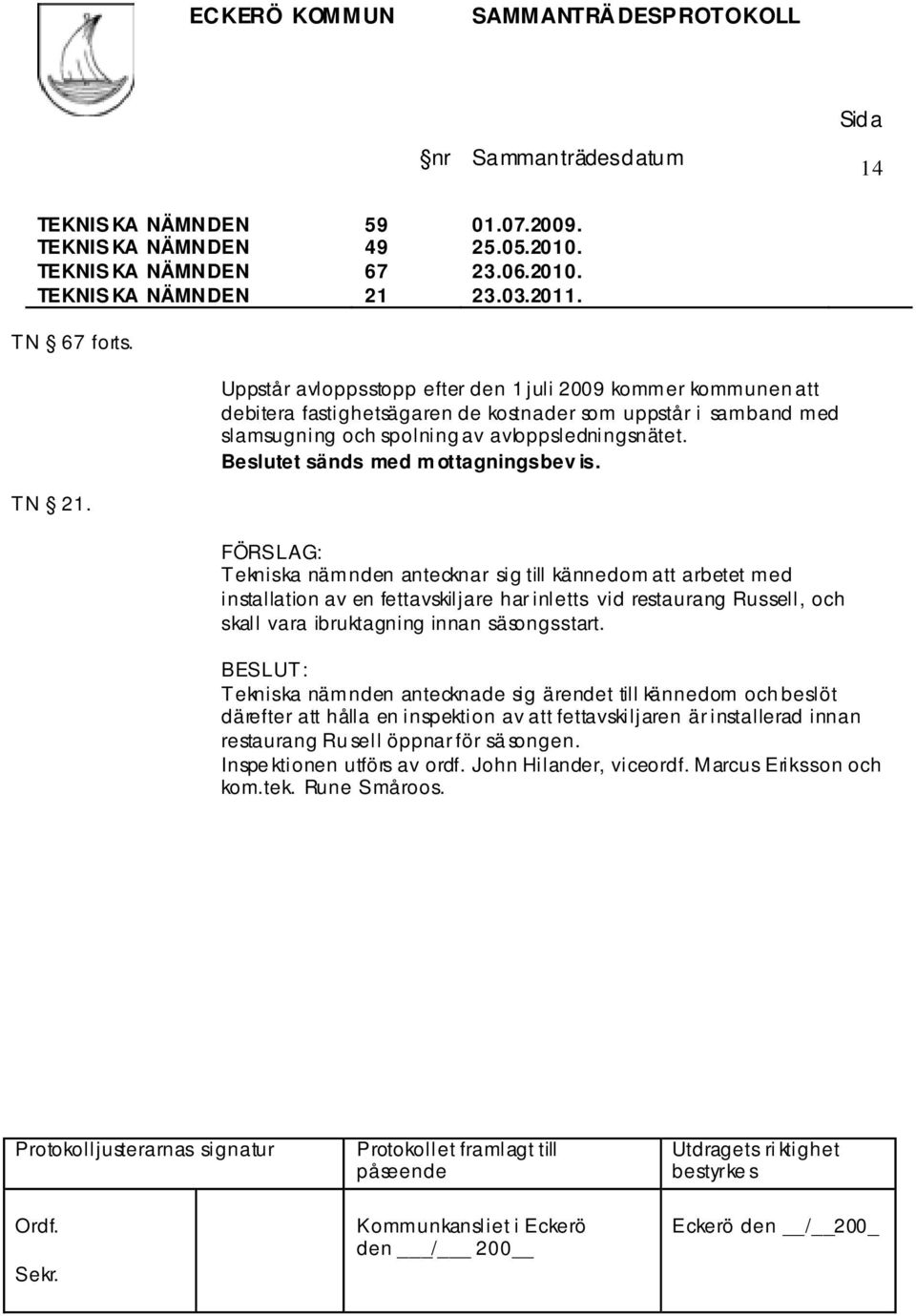 Beslutet sänds med m ottagningsbev is. TN 21.