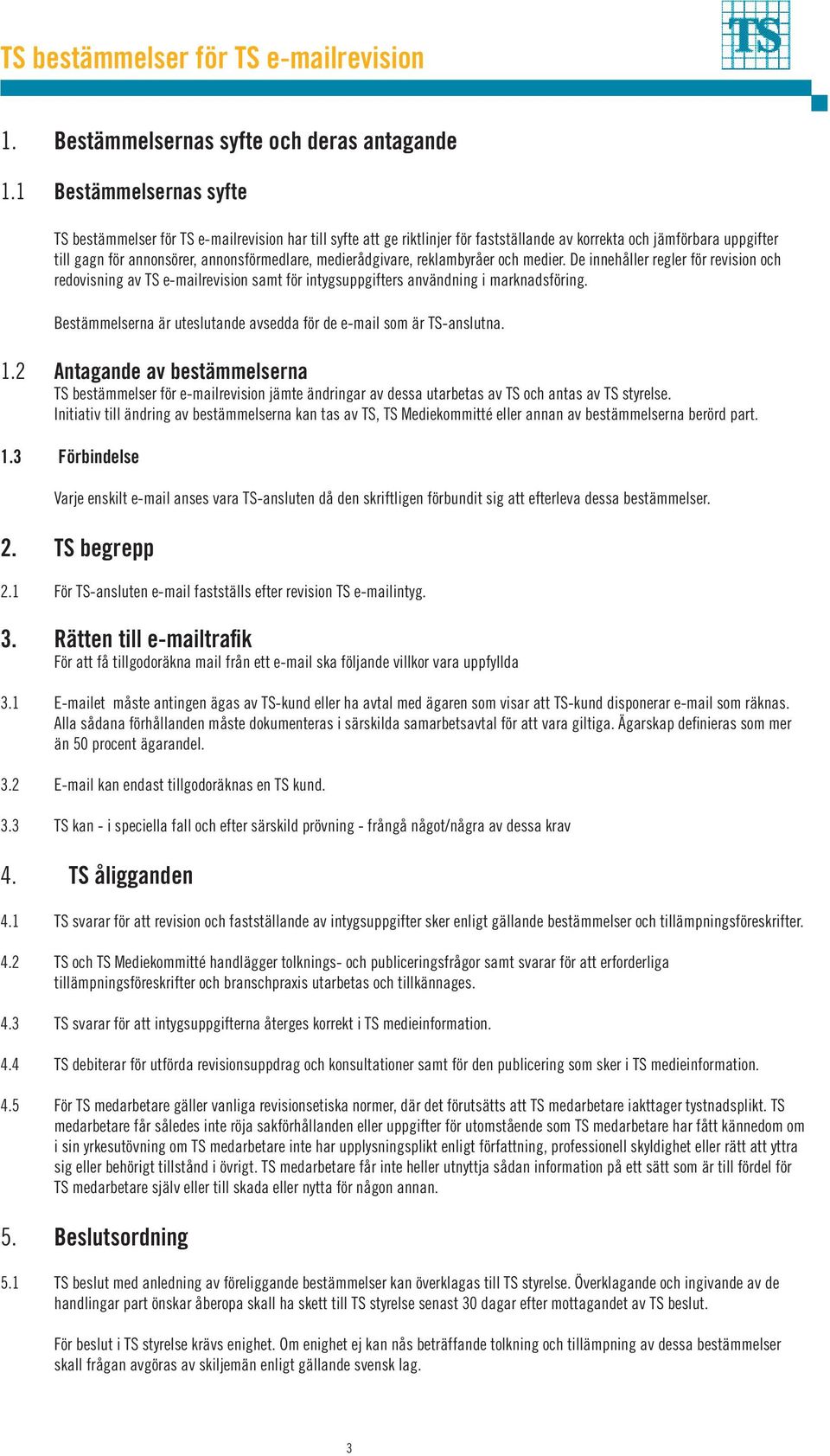 medierådgivare, reklambyråer och medier. De innehåller regler för revision och redovisning av TS e-mailrevision samt för intygsuppgifters användning i marknadsföring.