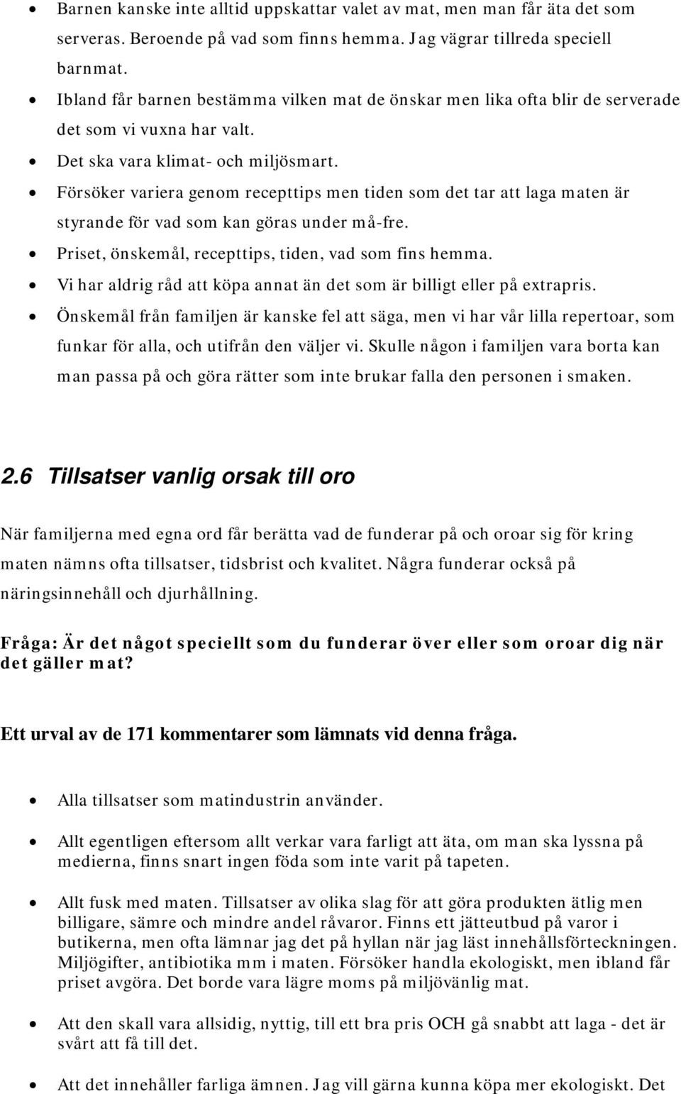 Försöker variera genom recepttips men tiden som det tar att laga maten är styrande för vad som kan göras under må-fre. Priset, önskemål, recepttips, tiden, vad som fins hemma.