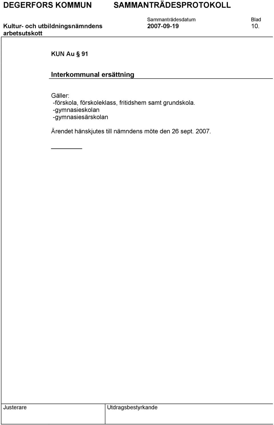 förskoleklass, fritidshem samt grundskola.