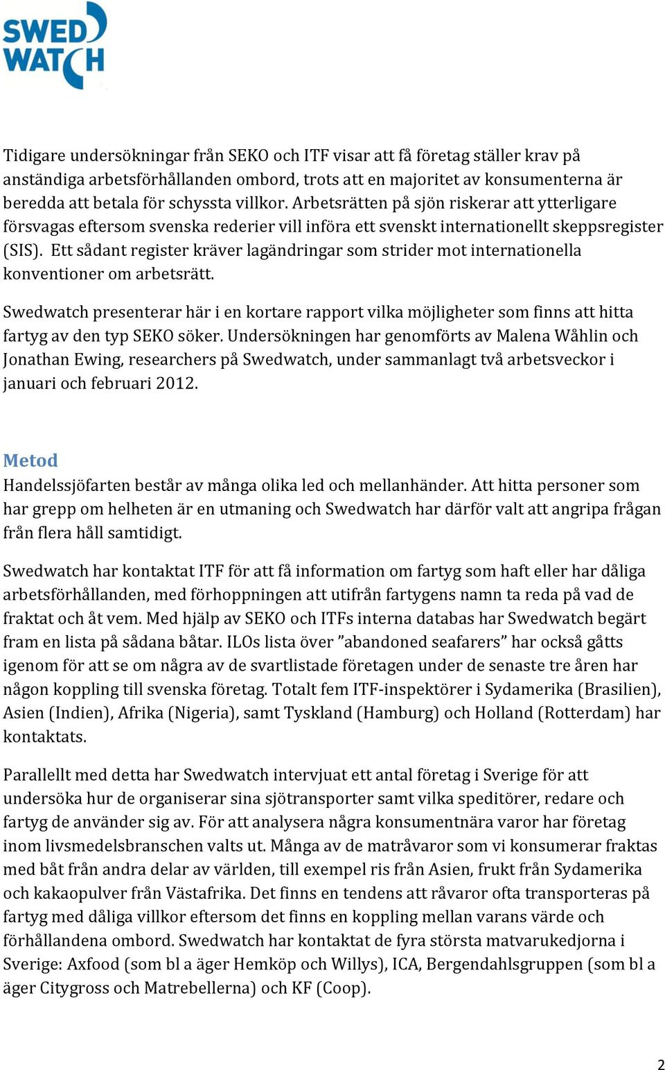 Ett sådant register kräver lagändringar som strider mot internationella konventioner om arbetsrätt.