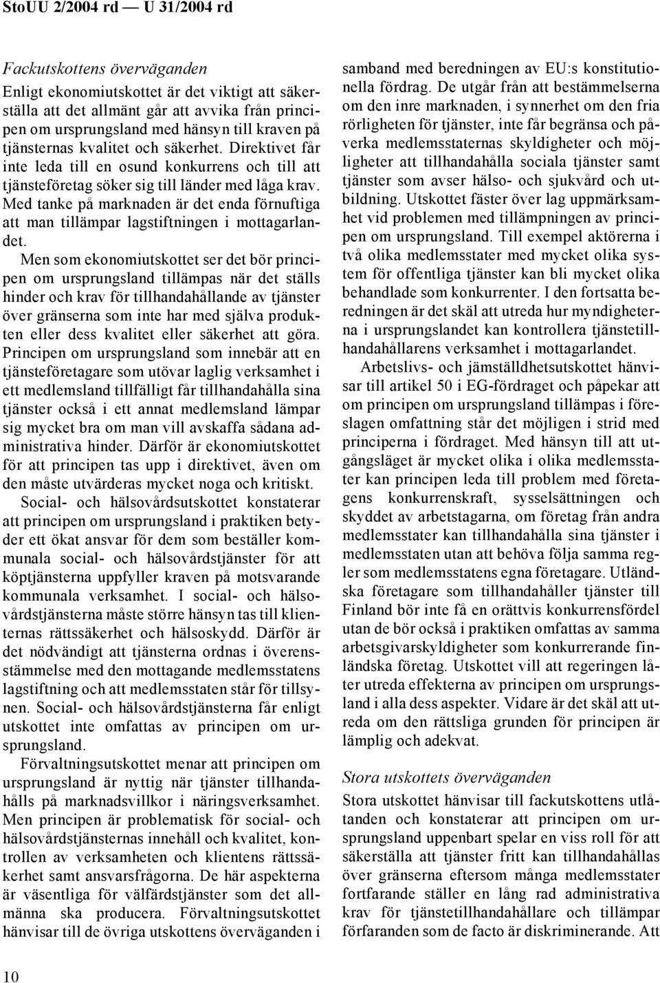 Med tanke på marknaden är det enda förnuftiga att man tillämpar lagstiftningen i mottagarlandet.