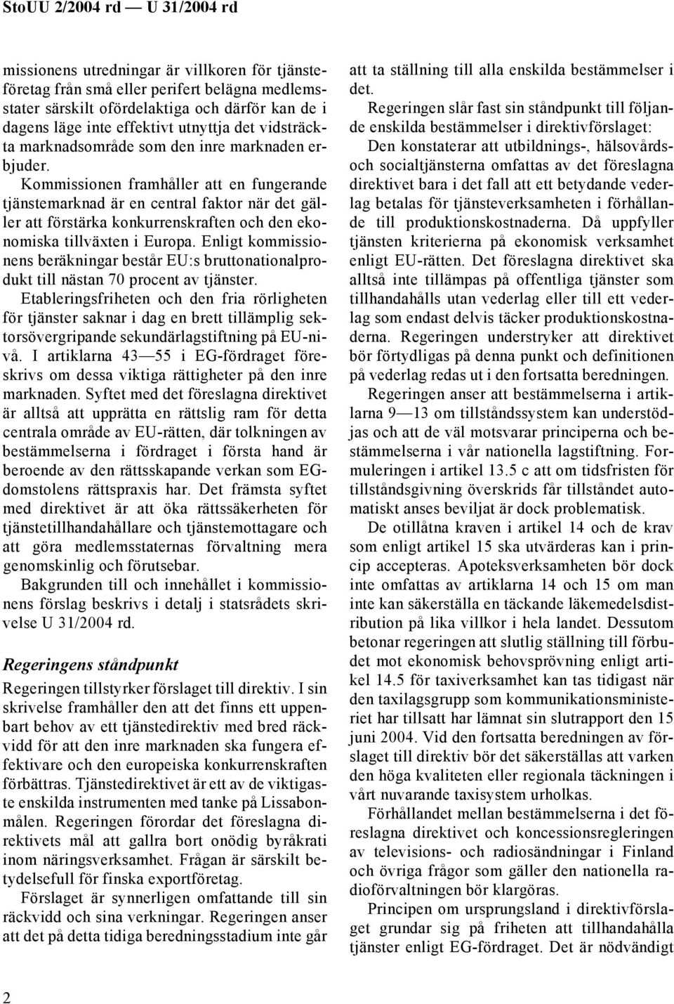 Kommissionen framhåller att en fungerande tjänstemarknad är en central faktor när det gäller att förstärka konkurrenskraften och den ekonomiska tillväxten i Europa.