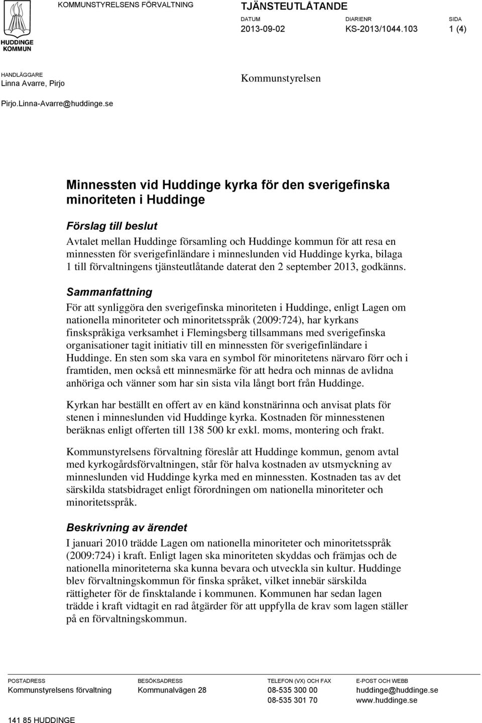 sverigefinländare i minneslunden vid Huddinge kyrka, bilaga 1 till förvaltningens tjänsteutlåtande daterat den 2 september 2013, godkänns.
