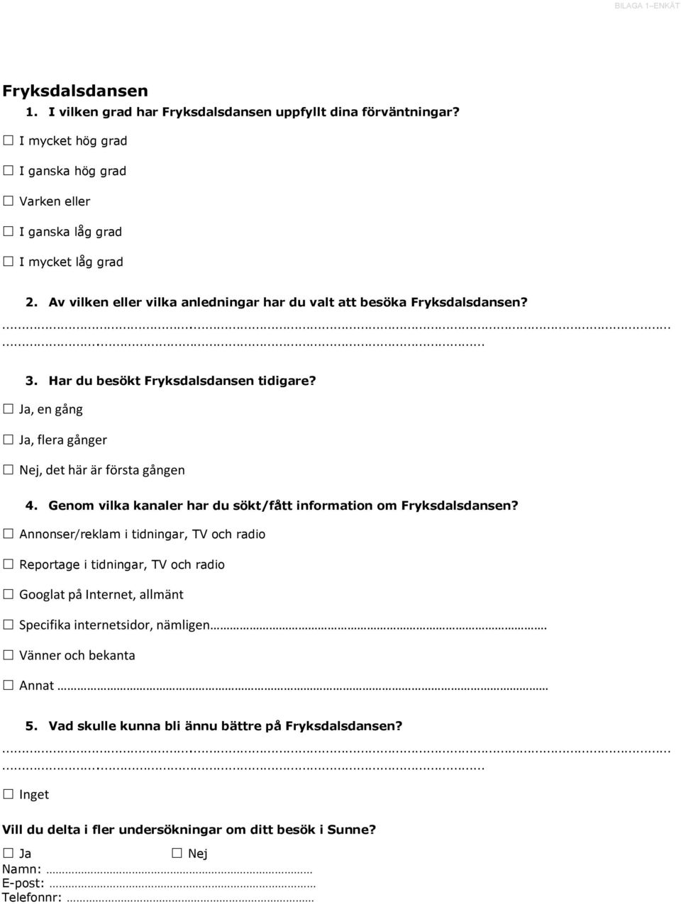 Har du besökt Fryksdalsdansen tidigare?, en gång, flera gånger, det här är första gången 4.