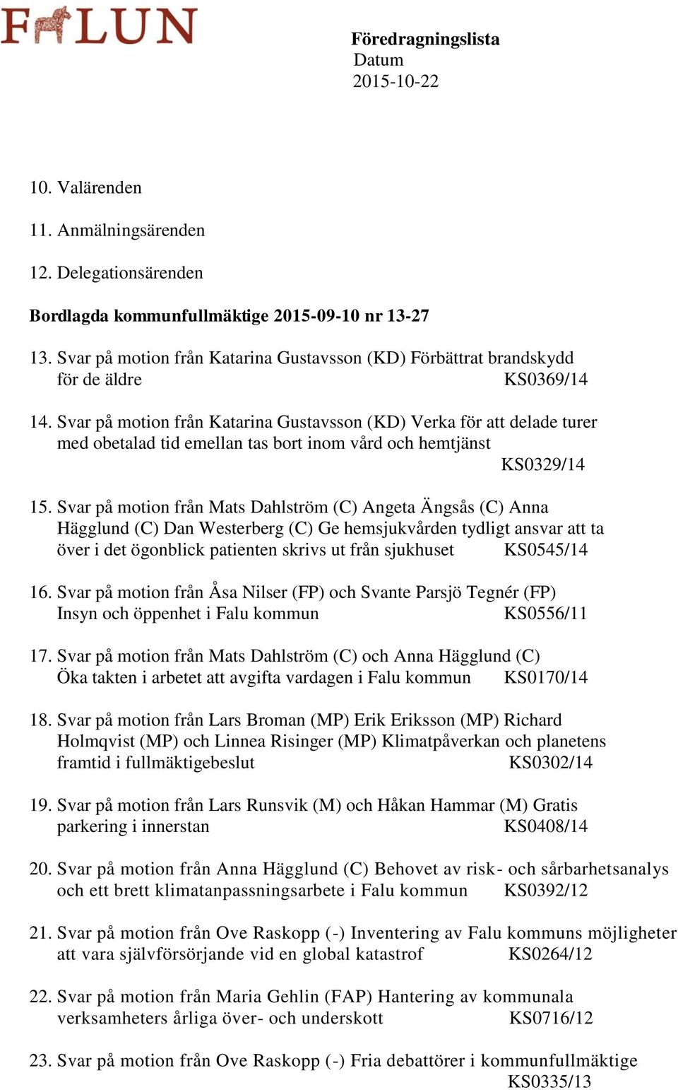 Svar på motion från Katarina Gustavsson (KD) Verka för att delade turer med obetalad tid emellan tas bort inom vård och hemtjänst KS0329/14 15.